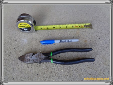 tape measure, sharpie marker, square nosed pliers with straight wire cutter